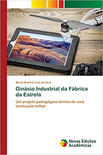 Livro PDF Ginásio Industrial da Fábrica da Estrela: Um projeto pedagógico dentro de uma instituição militar
