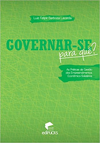 Capa do livro: Governar-se para quê?: As práticas de gestão dos empreendimentos econômico-solidários - Ler Online pdf