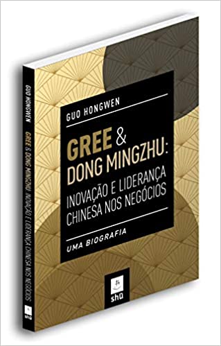 Capa do livro: Gree & Dong Mingzhu: Inovação e Liderança Chinesa nos Negócios: uma Biografia - Ler Online pdf