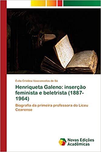 Capa do livro: Henriqueta Galeno: inserção feminista e beletrista (1887-1964) - Ler Online pdf