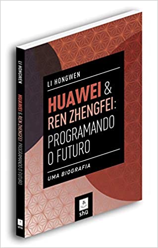 Capa do livro: Huawei & Ren Zhengfei: Programando o Futuro: uma Biografia - Ler Online pdf
