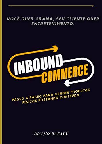 Livro PDF Inbound Commerce: Passo a Passo Para Vender Produtos Físicos Postando Conteúdo.