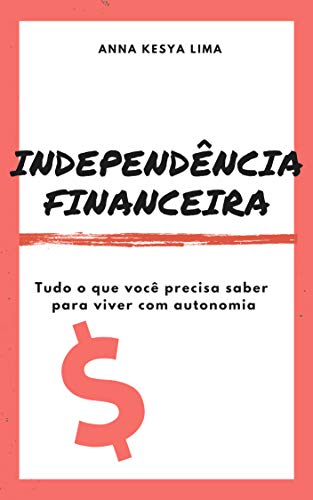 Livro PDF Independência Financeira: tudo o que você precisa saber para viver com autonomia