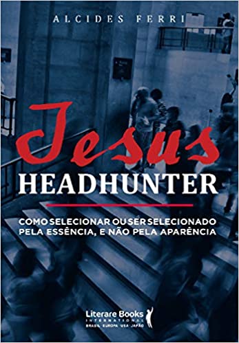 Capa do livro: Jesus headhunter: Como selecionar ou ser selecionado pela essência e não pela aparência - Ler Online pdf