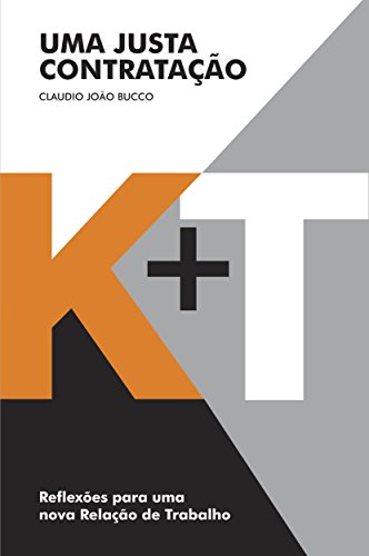 Capa do livro: K+T Uma Justa Contratação: Reflexões para uma nova Relação de Trabalho - Ler Online pdf