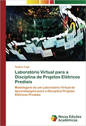 Capa do livro: Laboratório Virtual para a Disciplina de Projetos Elétricos Prediais: Modelagem de um Laboratório Virtual de Aprendizagem para a Disciplina Projetos Elétricos Prediais - Ler Online pdf