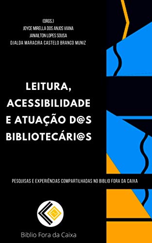 Livro PDF: Leitura, acessibilidade e atuação d@s Bibliotecári@s (Pesquisas e experiências compartilhadas no Biblio Fora da Caixa Livro 1)