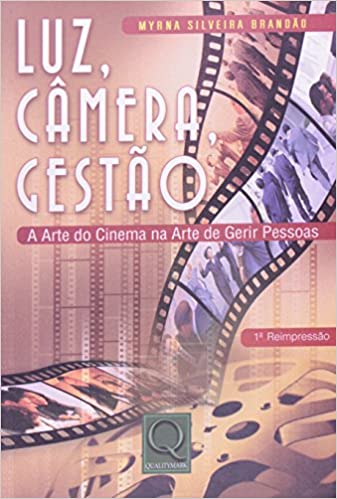 Capa do livro: Luz, Câmera, Gestão. A Arte do Cinema na Arte de Gerir Pessoas - Ler Online pdf