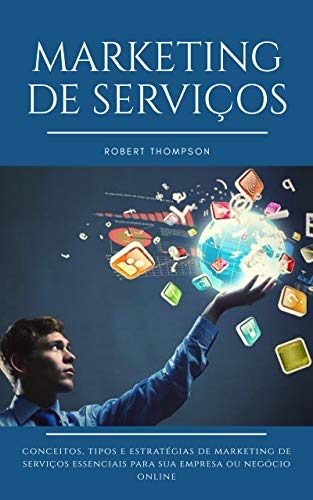 Livro PDF Marketing de Serviços: Conceitos, tipos e exemplos de estratégias de marketing de serviços essenciais para sua empresa ou negócio online
