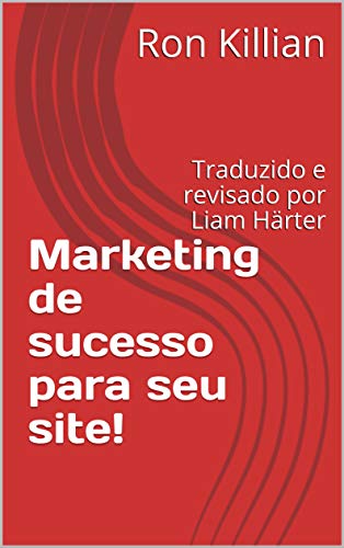 Livro PDF: Marketing de sucesso para seu site!: Traduzido e revisado por Liam Härter