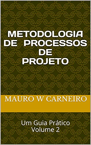 Capa do livro: METODOLOGIA DE PROCESSOS DE PROJETO: Um Guia Prático Volume 2 - Ler Online pdf