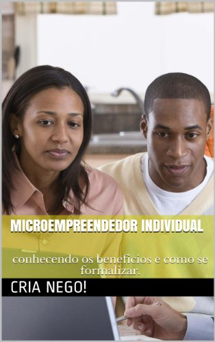 Livro PDF Microempreendedor Individual: conhecendo os beneficios e como se formalizar. (Cria Nego! MEI Livro 1)