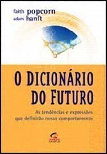 Livro PDF: O Dicionário do Futuro. As Tendências e Expressões que Definirão o Nosso Comportamento