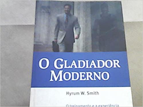 Livro PDF O Gladiador Moderno. O Treinamento E A Experiencia Como Armas Para Vencer