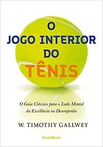 Livro PDF: O Jogo Interior do Tênis: O Guia Clássico para o lado mental da Excelência no Desempenho