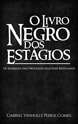 Capa do livro: O Livro Negro dos Estágios: Os Segredos dos Processos Seletivos Revelados - Ler Online pdf