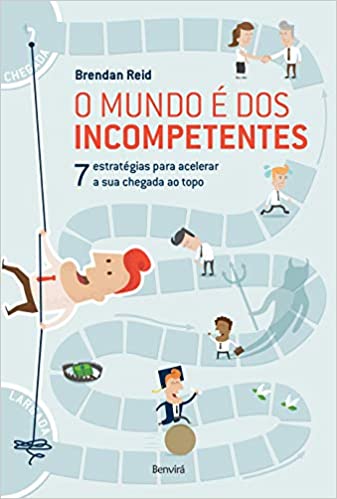 Capa do livro: O mundo é dos incompetentes : 7 estratégias não convencionais para acelerar a sua chegada ao topo: 7 Estratégias Para Acelerar a sua Chegada ao Topo - Ler Online pdf