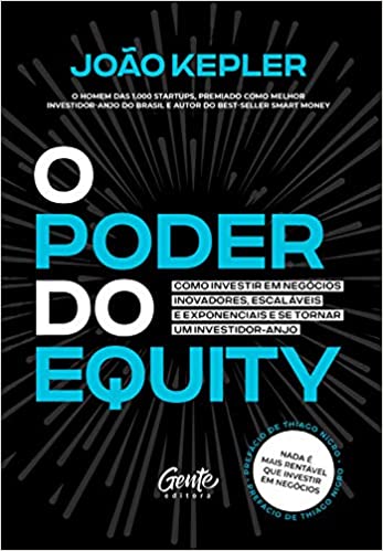 Livro PDF O poder do equity: Como investir em negócios inovadores, escaláveis e exponenciais e se tornar um investidor-anjo.