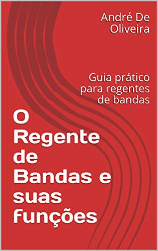 Capa do livro: O Regente de Bandas e suas funções: Guia prático para regentes de bandas - Ler Online pdf