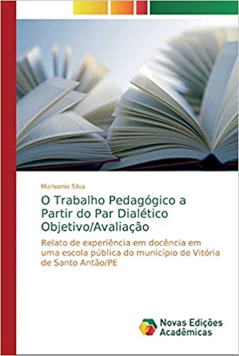 Livro PDF O Trabalho Pedagógico a Partir do Par Dialético Objetivo/Avaliação