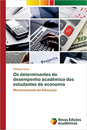 Capa do livro: Os determinantes do desempenho acadêmico dos estudantes de economia: Microeconomia da Educação - Ler Online pdf