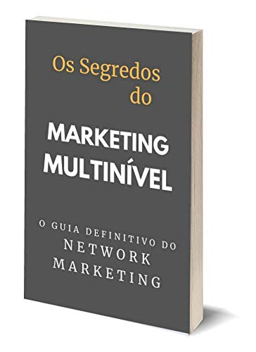 Capa do livro: Os segredos do Marketing Multinível: O Guia Definitivo Do Network Marketing - Ler Online pdf