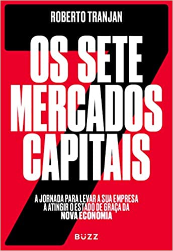 Capa do livro: Os sete mercados capitais: a jornada para levar a sua empresa a atingir o estado de graça da nova economia - Ler Online pdf