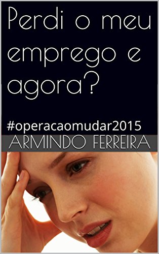 Capa do livro: Perdi o meu emprego e agora?: #operacaomudar2015 - Ler Online pdf