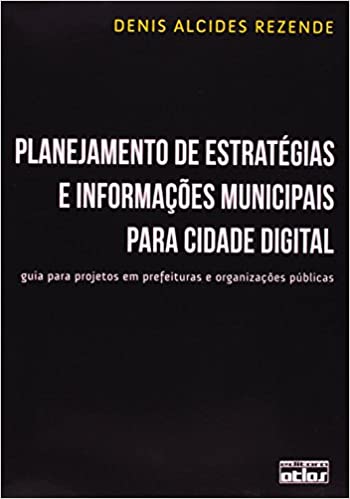 Capa do livro: Planejamento de Estratégias e Informações Municipais Para Cidade Digital. Guia Para Projetos em Prefeituras e Organizações Públicas - Ler Online pdf