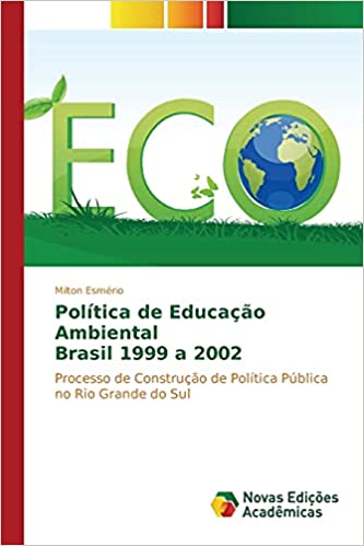 Capa do livro: Política de Educação Ambiental Brasil 1999 a 2002: Processo de Construção de Política Pública no Rio Grande do Sul - Ler Online pdf
