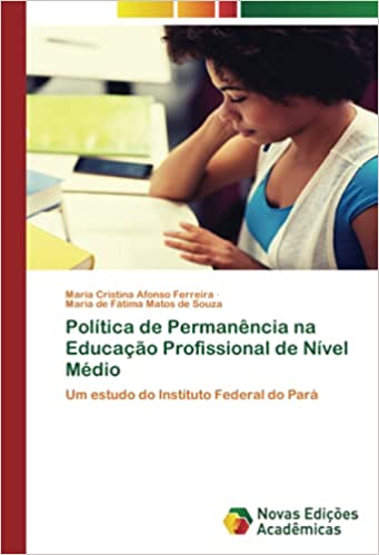 Capa do livro: Política de Permanência na Educação Profissional de Nível Médio: Um estudo do Instituto Federal do Pará - Ler Online pdf