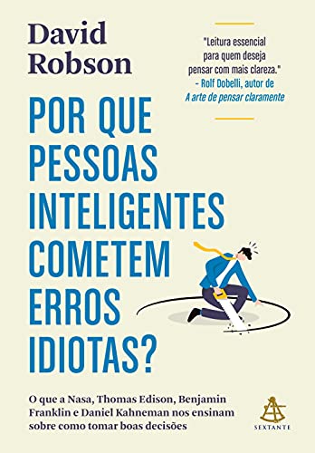 Capa do livro: Por que pessoas inteligentes cometem erros idiotas?: O que a Nasa, Thomas Edison, Benjamin Franklin e Daniel Kahneman nos ensinam sobre como tomar boas decisões - Ler Online pdf