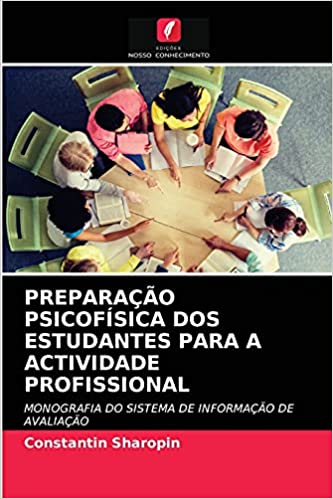 Capa do livro: Preparação Psicofísica DOS Estudantes Para a Actividade Profissional: MONOGRAFIA DO SISTEMA DE INFORMAÇÃO DE AVALIAÇÃO - Ler Online pdf