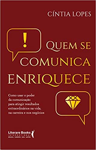 Capa do livro: Quem se comunica enriquece: como usar o poder da comunicação para atingir resultados extraordinários na vida, na carreira e nos negócios - Ler Online pdf
