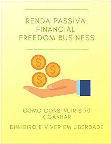 Livro PDF: Renda passiva Financial Freedom business como construir $ 70 k ganhar dinheiro e viver em liberdade
