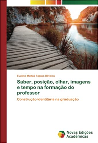 Capa do livro: Saber, posição, olhar, imagens e tempo na formação do professor - Ler Online pdf