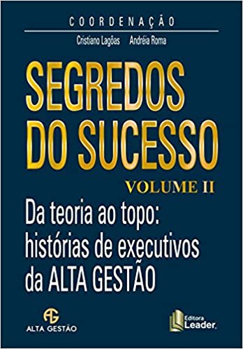 Livro PDF Segredos do Sucesso. Da teoria ao topo. histórias de executivos da Alta Gestão – Volume II