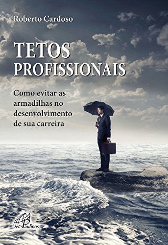 Capa do livro: Tetos profissionais: Como evitar as armadilhas no desenvolvimento de sua carreira - Ler Online pdf