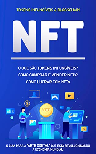 Capa do livro: TOKENS NÃO FUNGíVEIS (NFTs): Entre no mundo dos NFTs, o que são, como criar e como ganhar dinheiro com Tokens não Fungíveis - Ler Online pdf