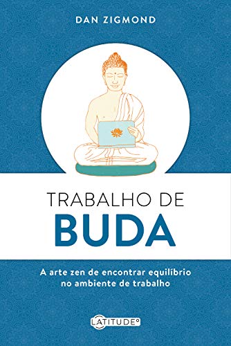 Capa do livro: Trabalho de Buda: A arte zen de encontrar equilíbrio no ambiente de trabalho - Ler Online pdf
