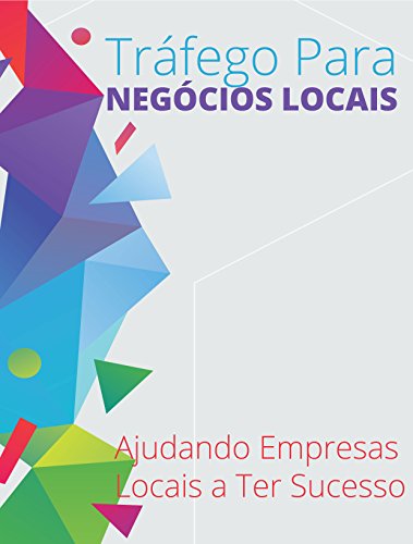 Capa do livro: Tráfego Para Negócios Locais: Ajudando Empresas Locais a Ter Sucesso - Ler Online pdf