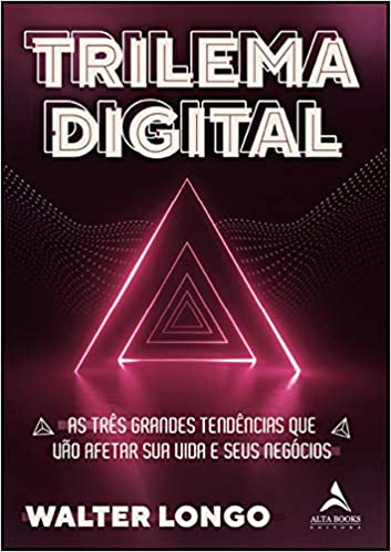 Capa do livro: Trilema Digital: As três grandes tendências que vão afetar sua vida e seus negócios: Volume 1 - Ler Online pdf