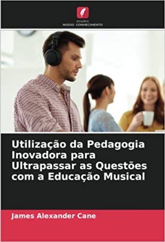 Livro PDF Utilização da Pedagogia Inovadora para Ultrapassar as Questões com a Educação Musical