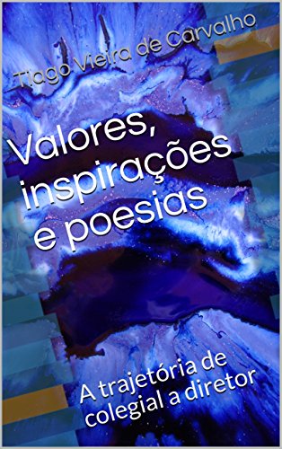 Capa do livro: Valores, inspirações e poesias: A trajetória de colegial a diretor - Ler Online pdf