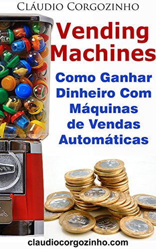 Capa do livro: Vending Machines: Como Ganhar Dinheiro Com Máquinas de Vendas Automáticas - Ler Online pdf