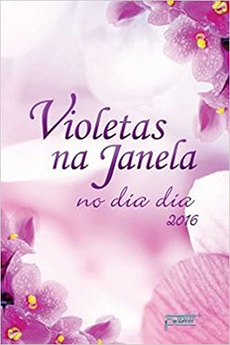 Capa do livro: Violetas na Janela. No Dia a Dia 2016 - Ler Online pdf