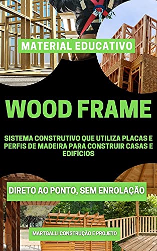 Livro PDF Wood Frame: Sistema construtivo que utiliza placas e perfis de madeira para construir casas e edifícios.