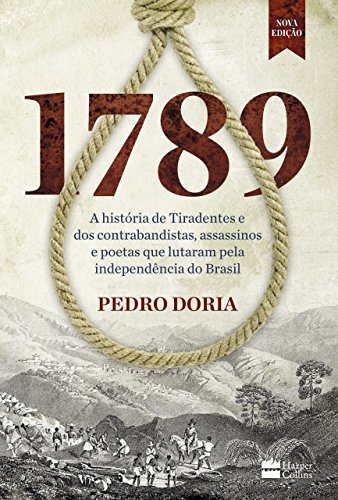 Capa do livro: 1789: A história de Tiradentes, contrabandistas, assassinos e poetas que sonharam a Independência do Brasil - Ler Online pdf
