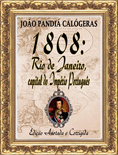 Capa do livro: 1808: Rio de Janeiro, capital do Império Português: [Edição Especial Anotada e Corrigida] - Ler Online pdf