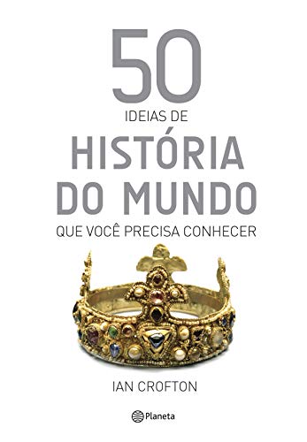 Livro PDF 50 ideias de história do mundo que você precisa conhecer (Coleção 50 ideias)